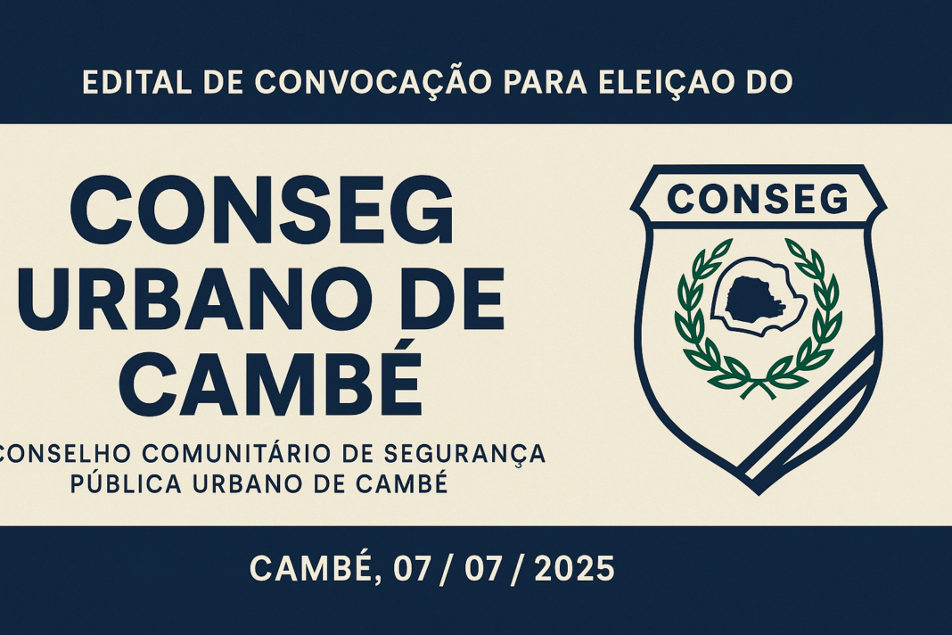 Edital de Convocação para Eleição do CONSEG Urbano de Cambé – Biênio 2025/2027
